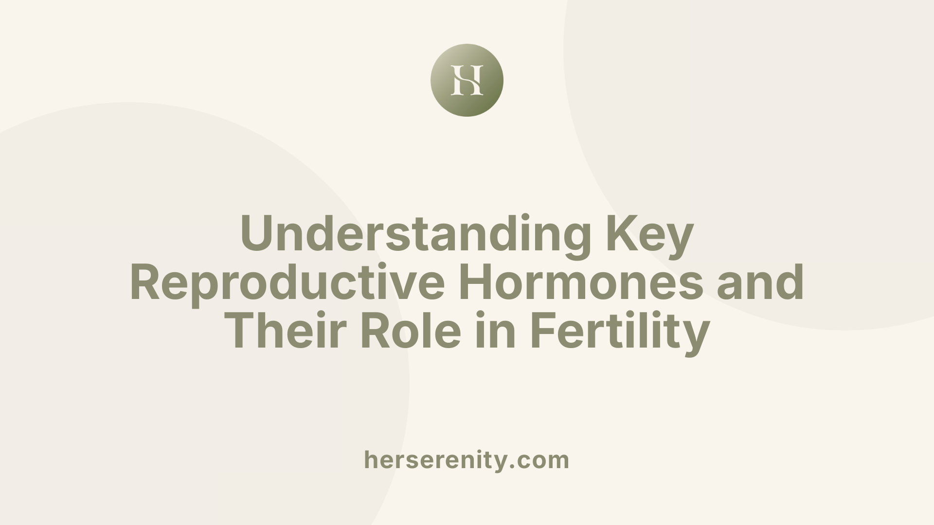 Understanding Key Reproductive Hormones and Their Role in Fertility