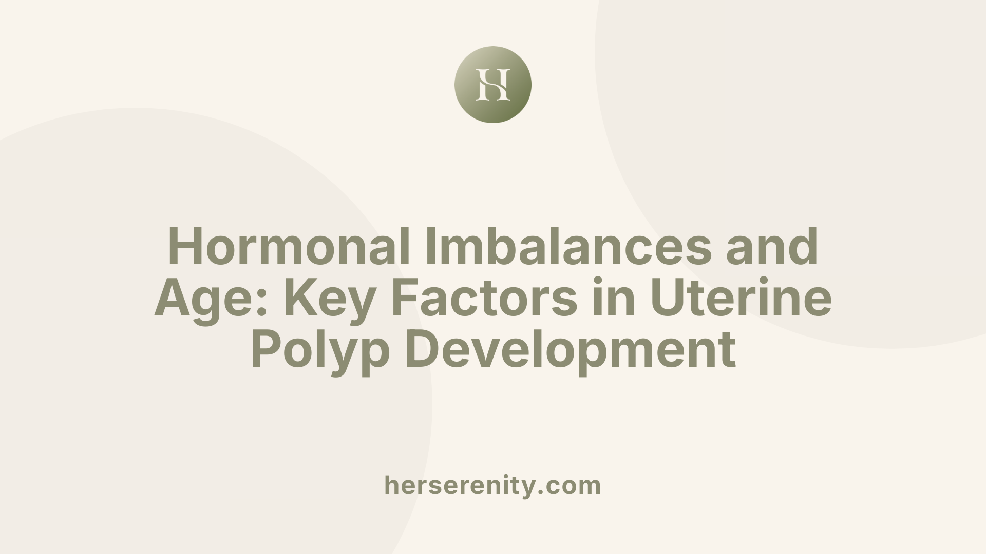 Hormonal Imbalances and Age: Key Factors in Uterine Polyp Development