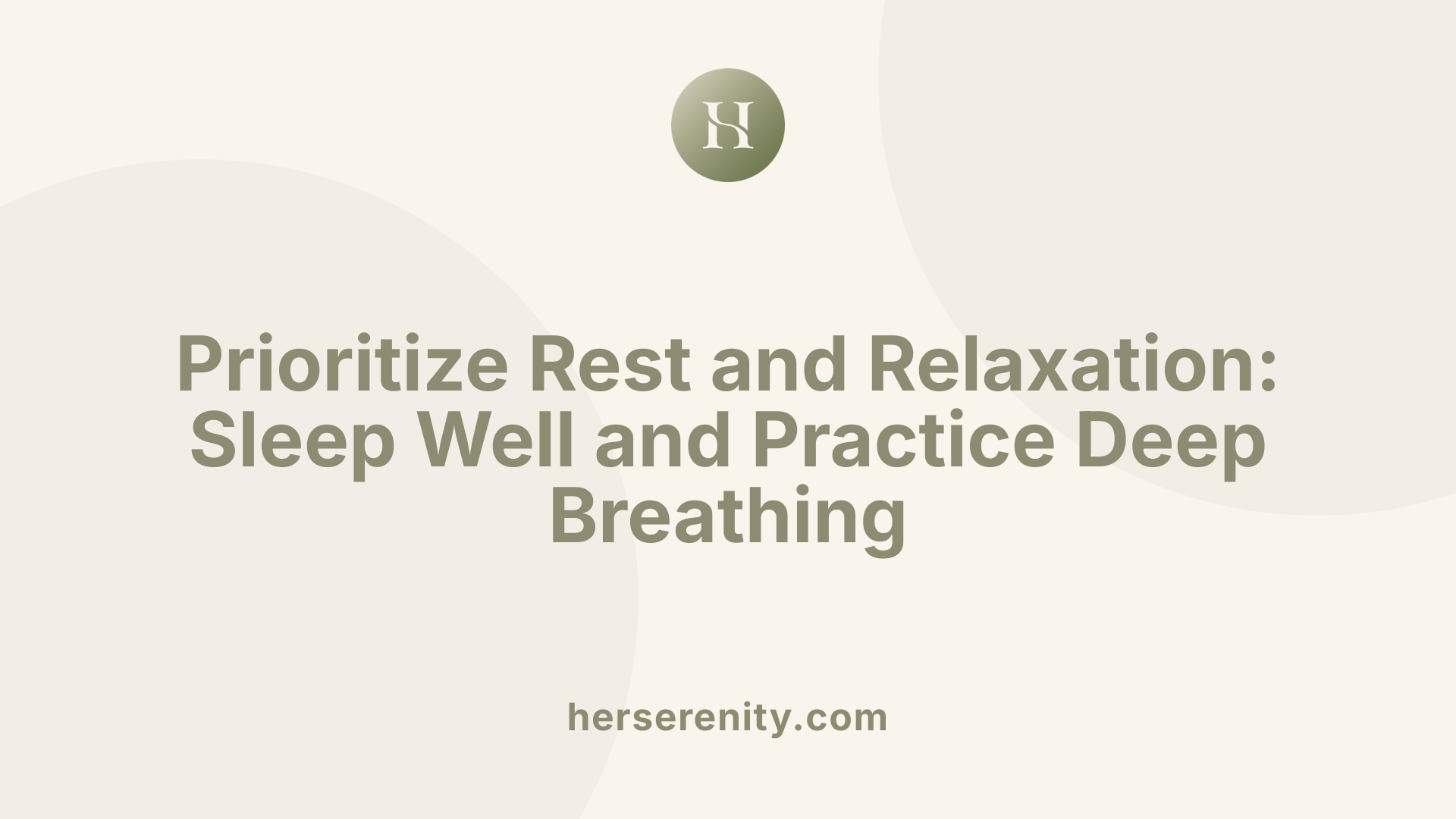 Prioritize Rest and Relaxation: Sleep Well and Practice Deep Breathing