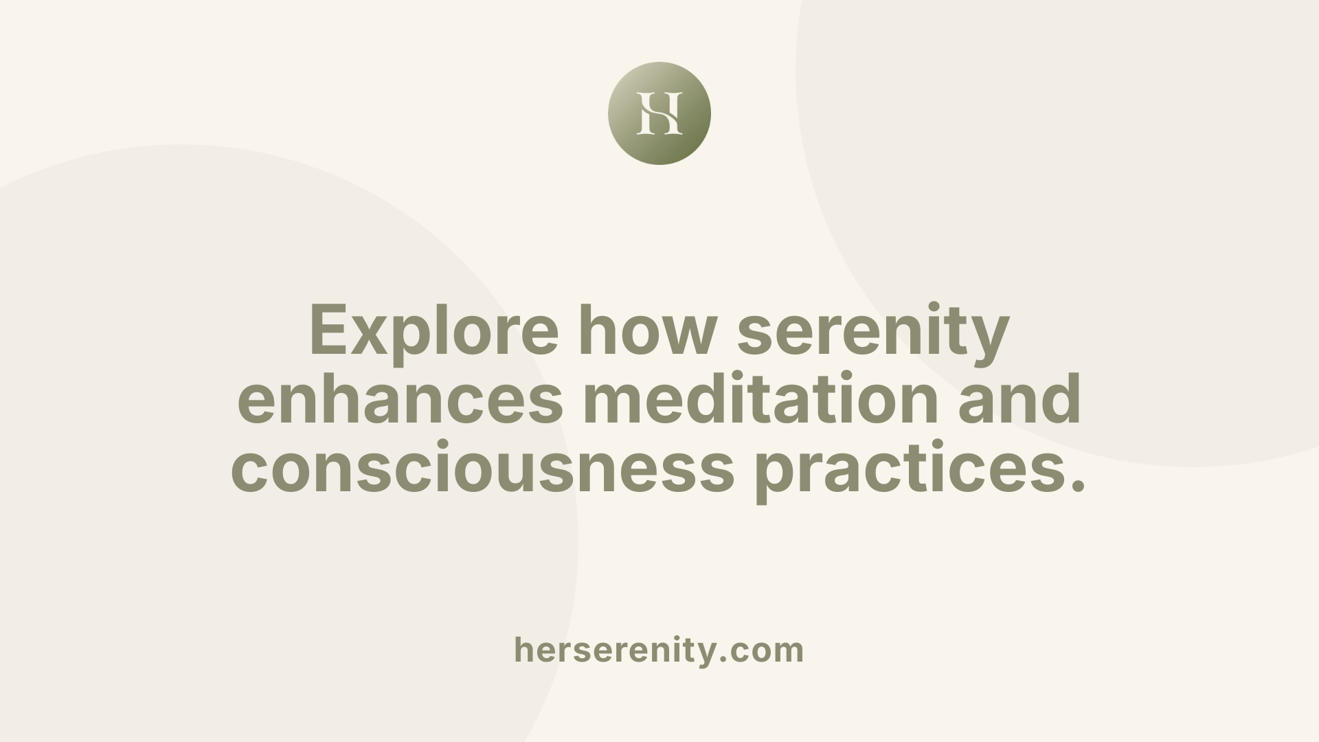 Explore how serenity enhances meditation and consciousness practices.