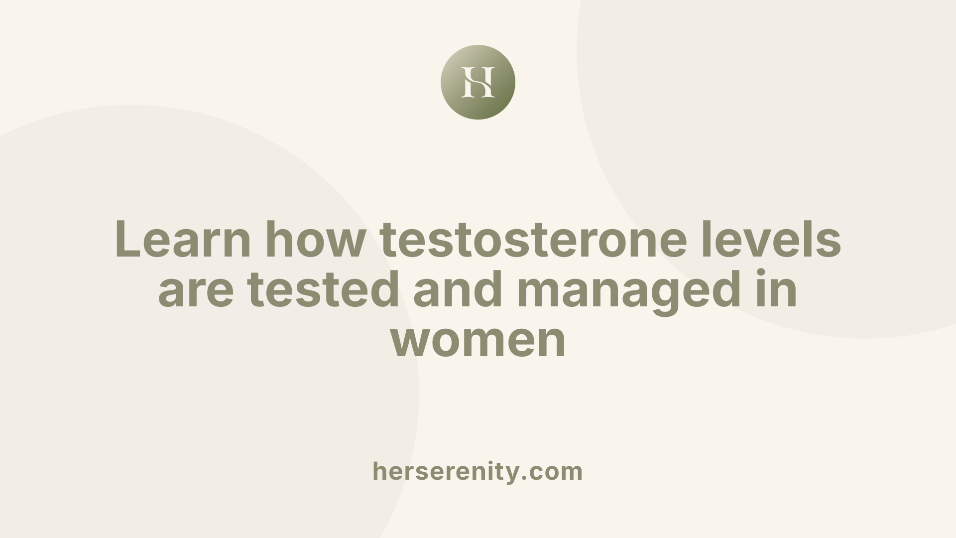 Learn how testosterone levels are tested and managed in women
