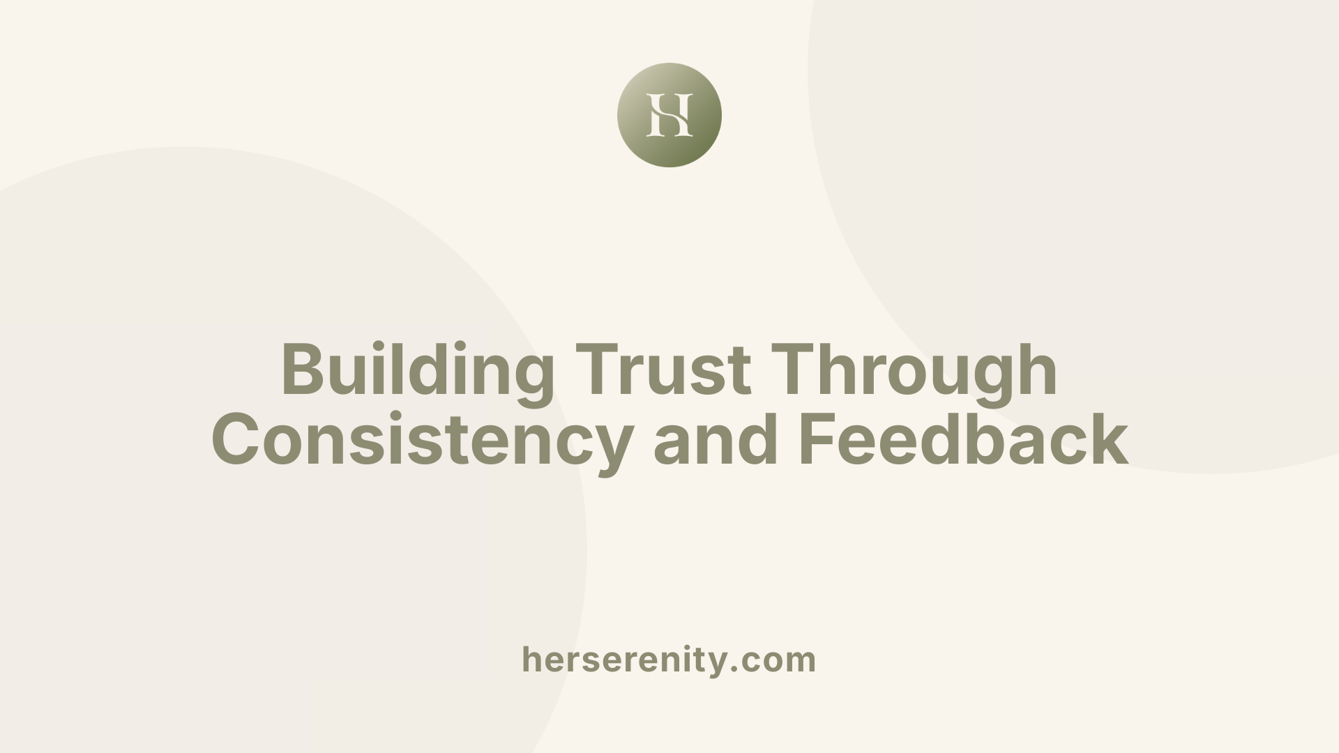 Building Trust Through Consistency and Feedback