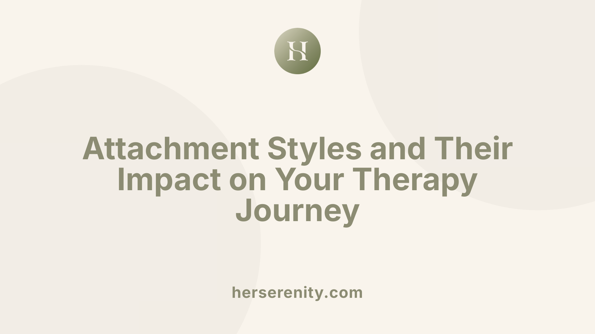 Attachment Styles and Their Impact on Your Therapy Journey