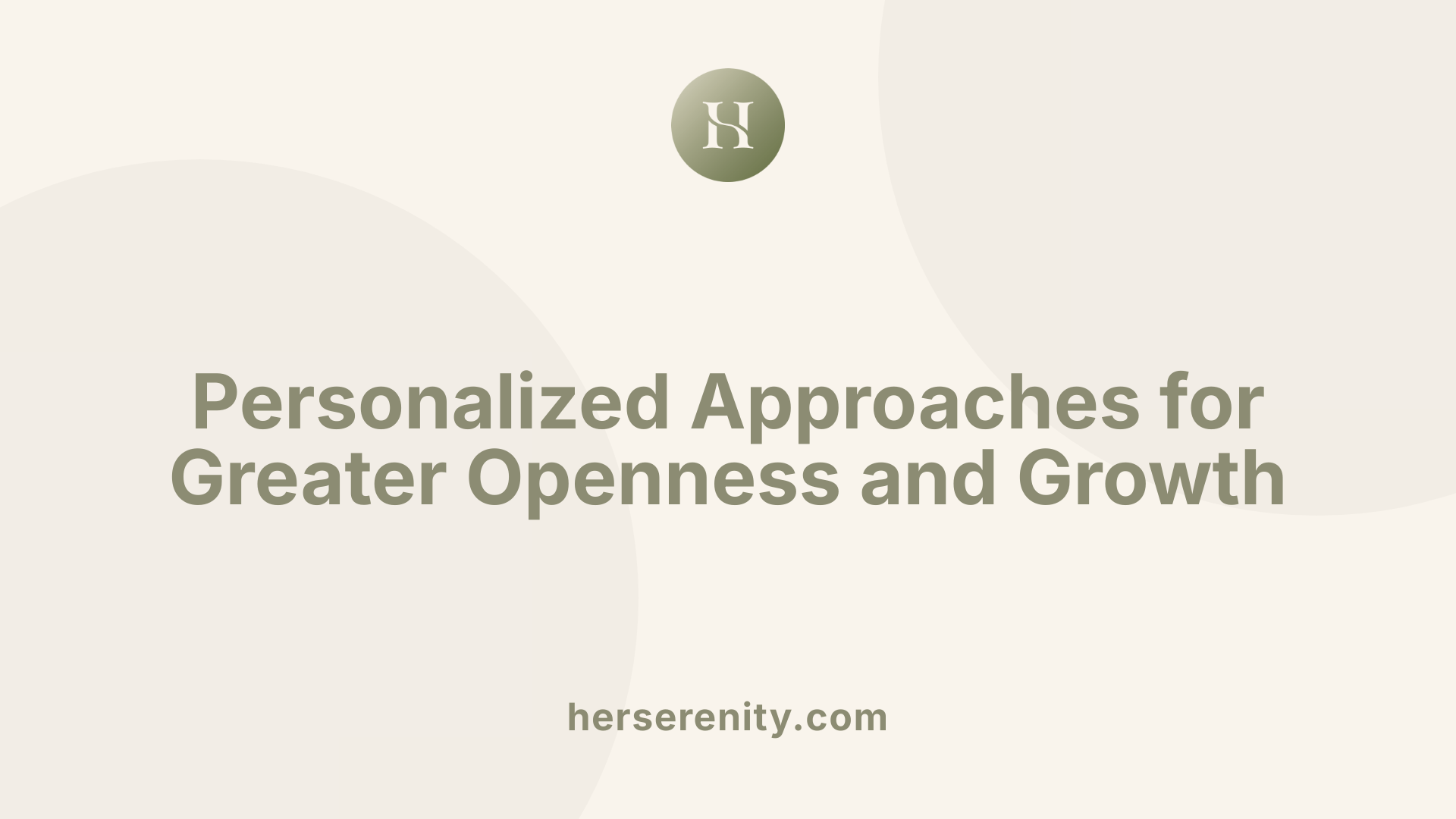 Personalized Approaches for Greater Openness and Growth