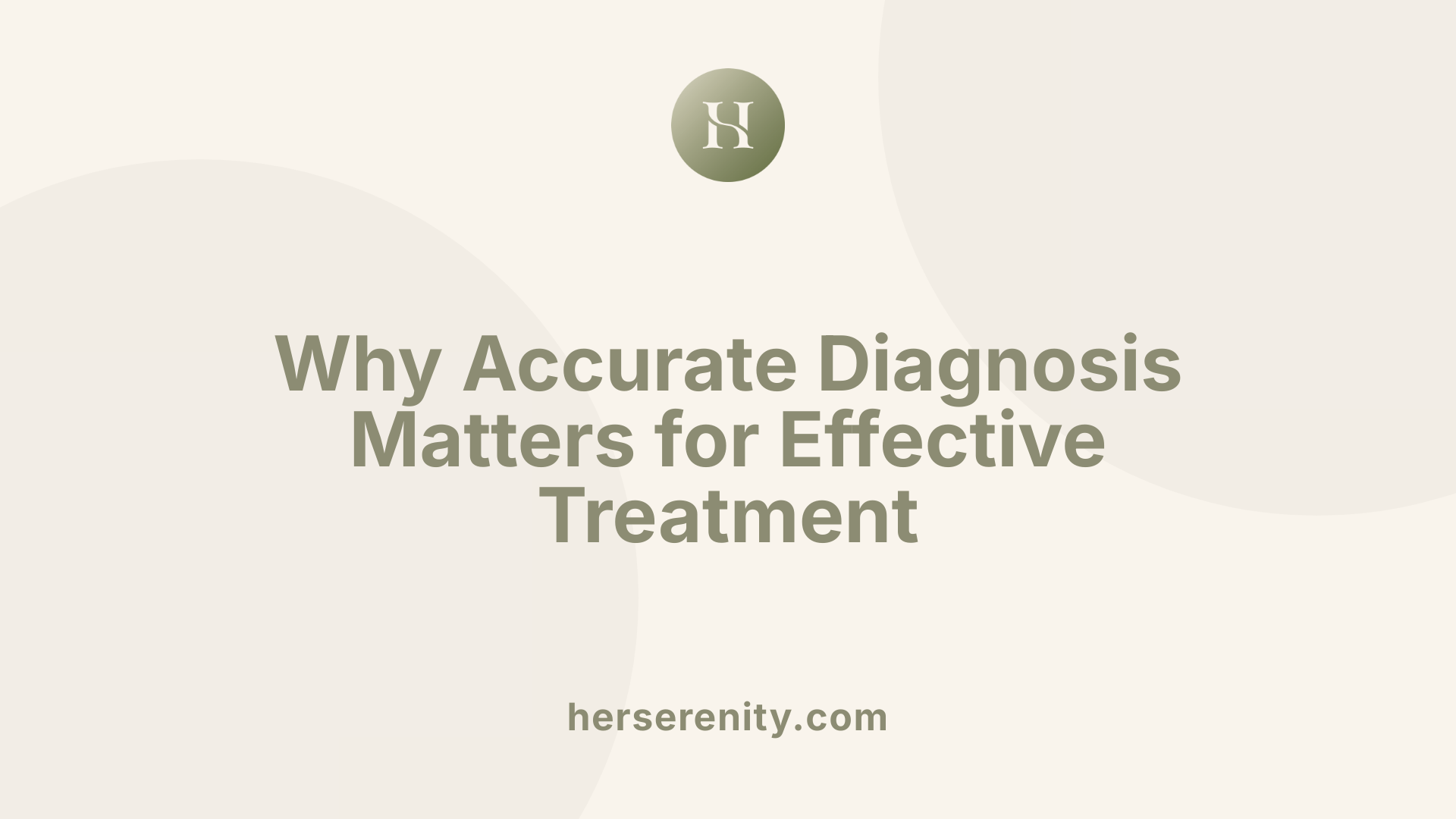 Why Accurate Diagnosis Matters for Effective Treatment