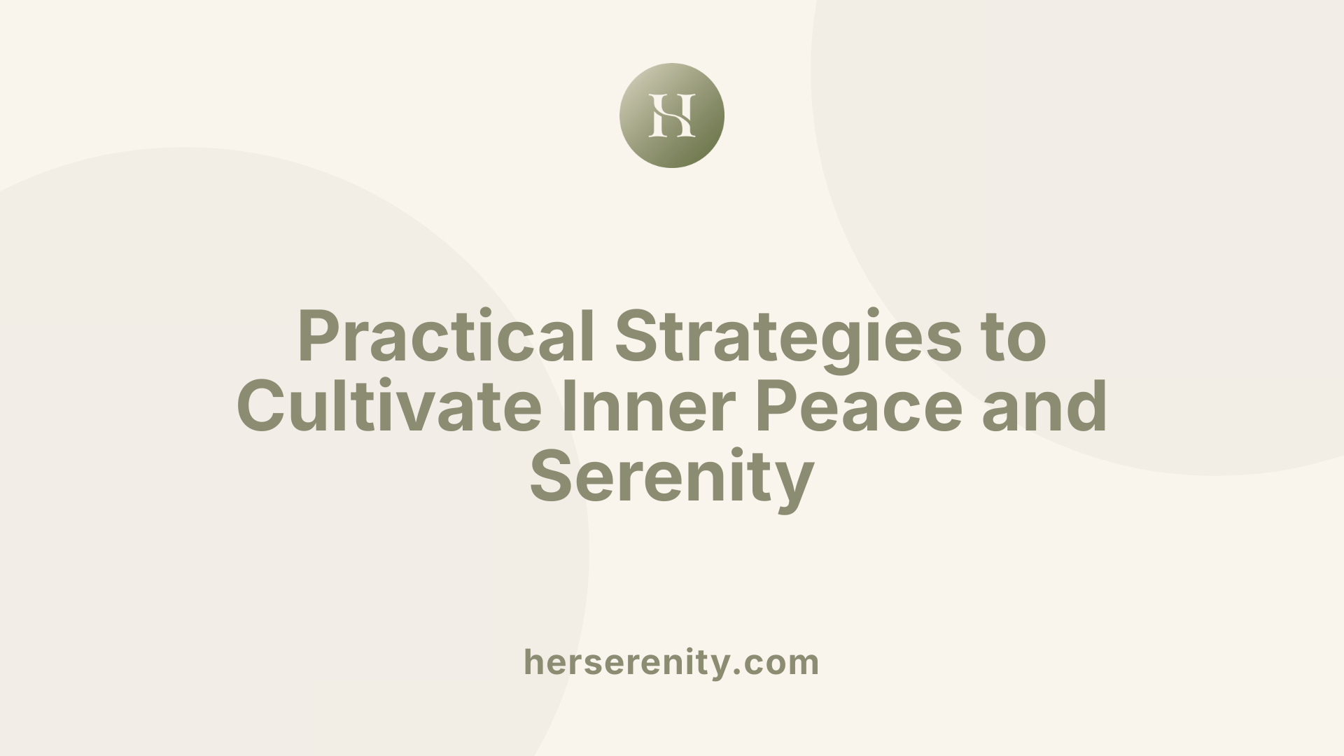Practical Strategies to Cultivate Inner Peace and Serenity
