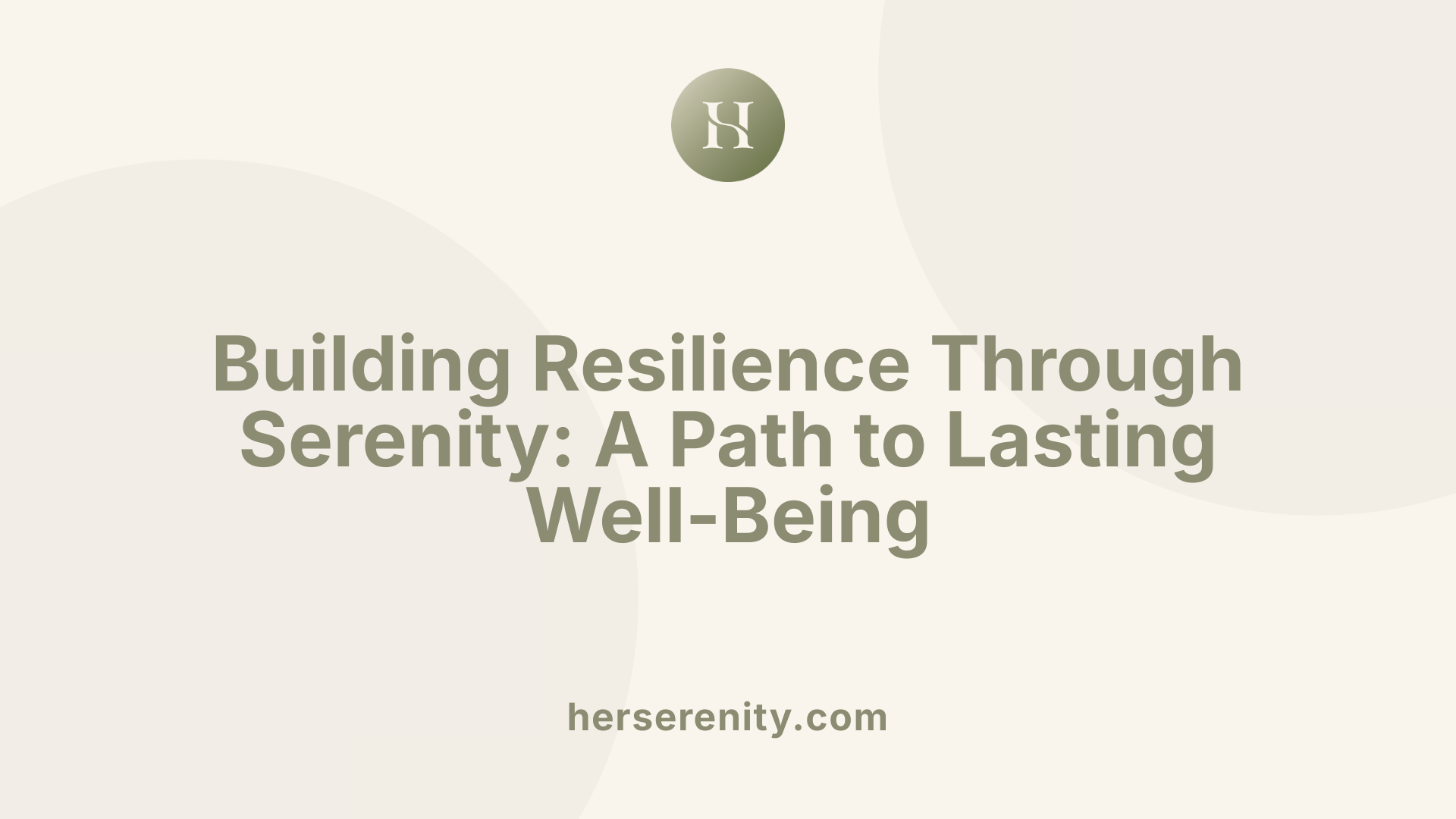 Building Resilience Through Serenity: A Path to Lasting Well-Being
