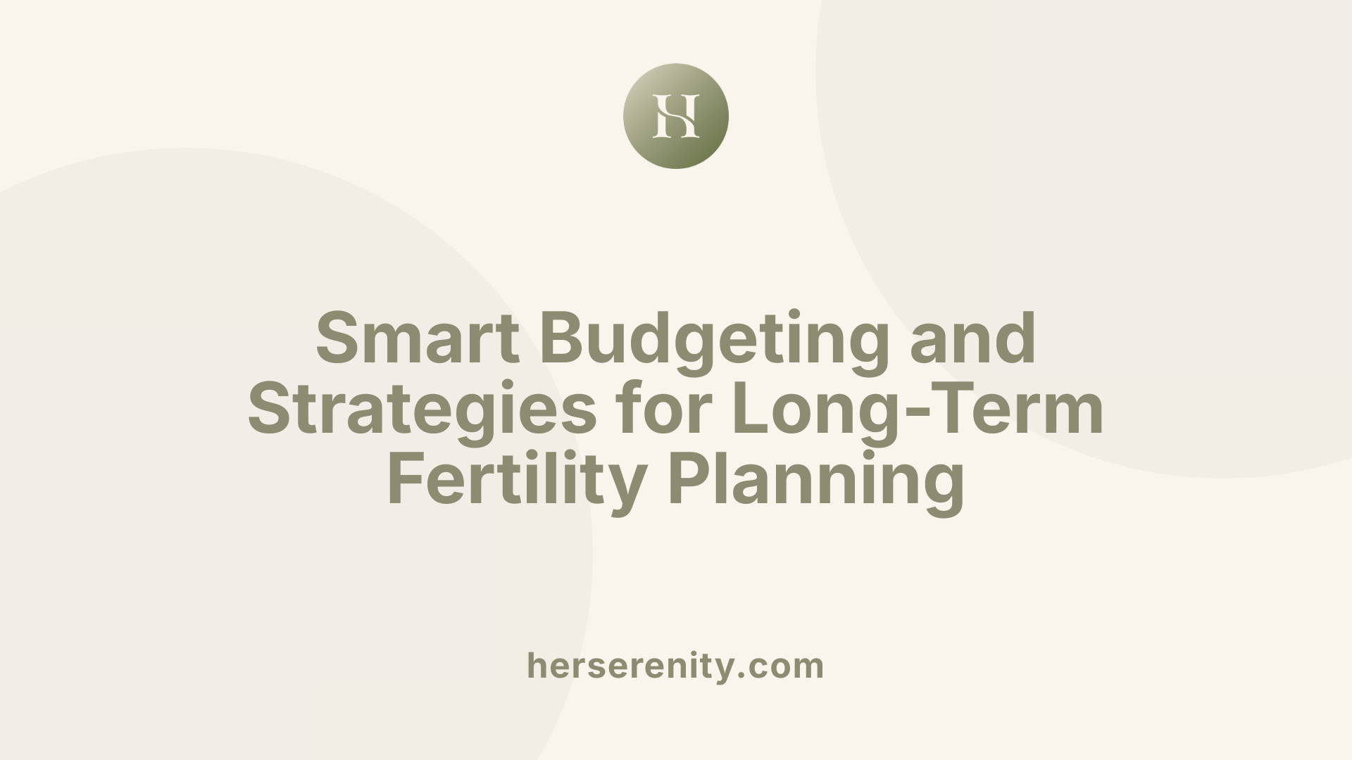 Smart Budgeting and Strategies for Long-Term Fertility Planning