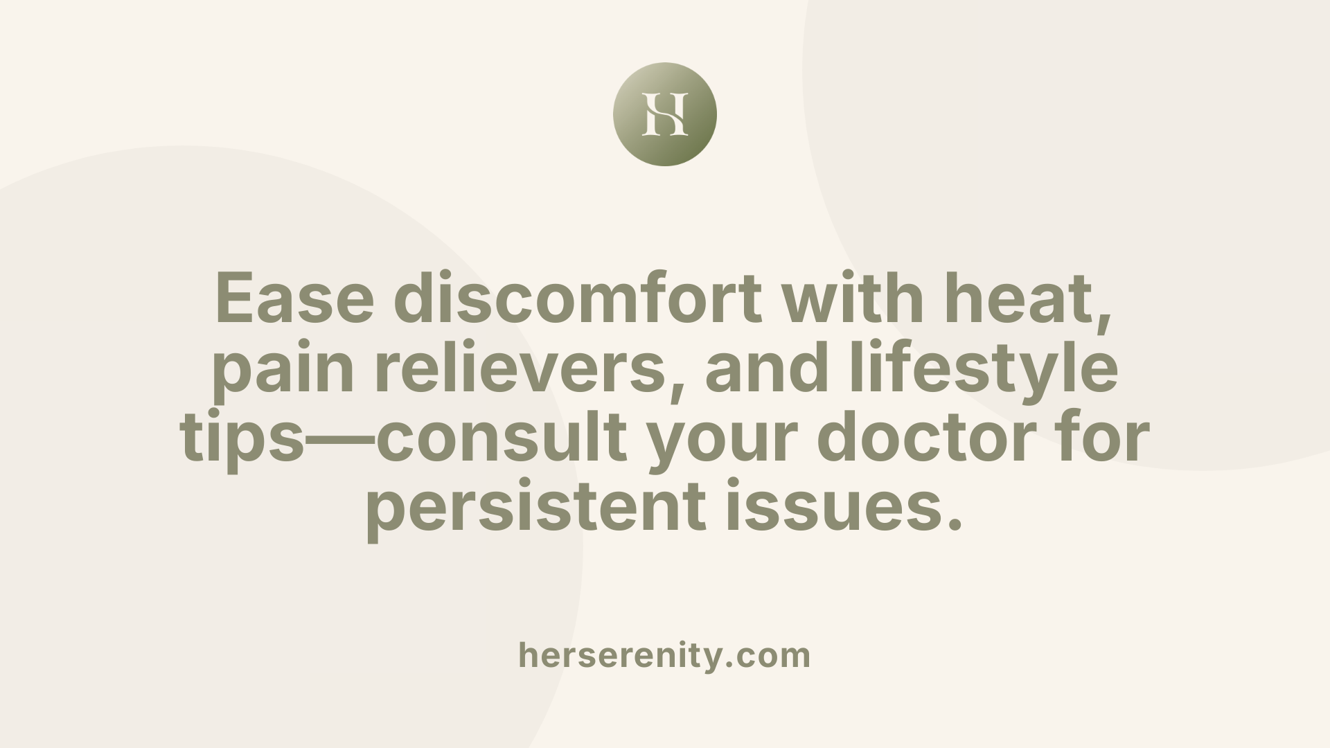 Ease discomfort with heat, pain relievers, and lifestyle tips—consult your doctor for persistent issues.