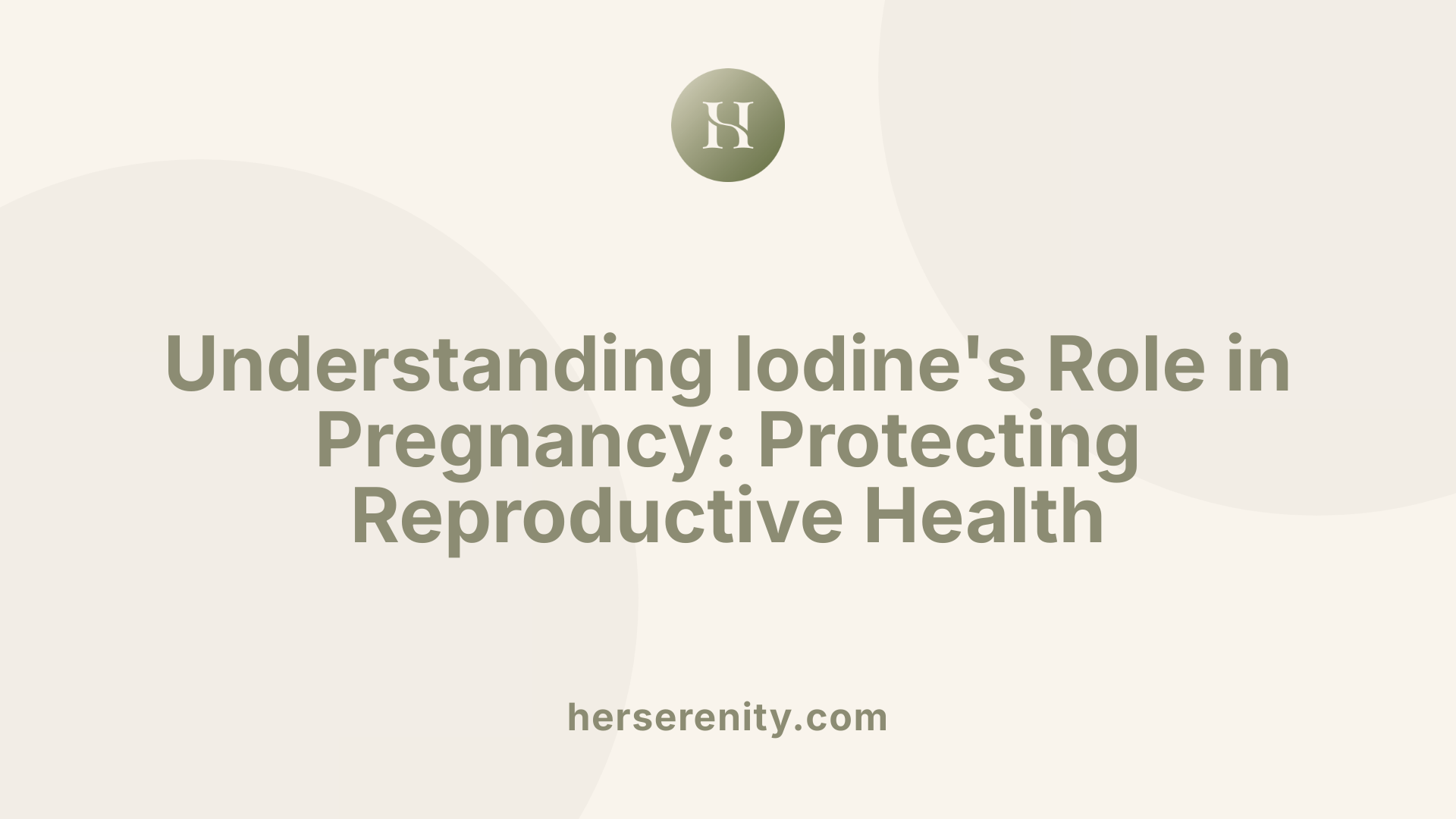 Understanding Iodine's Role in Pregnancy: Protecting Reproductive Health
