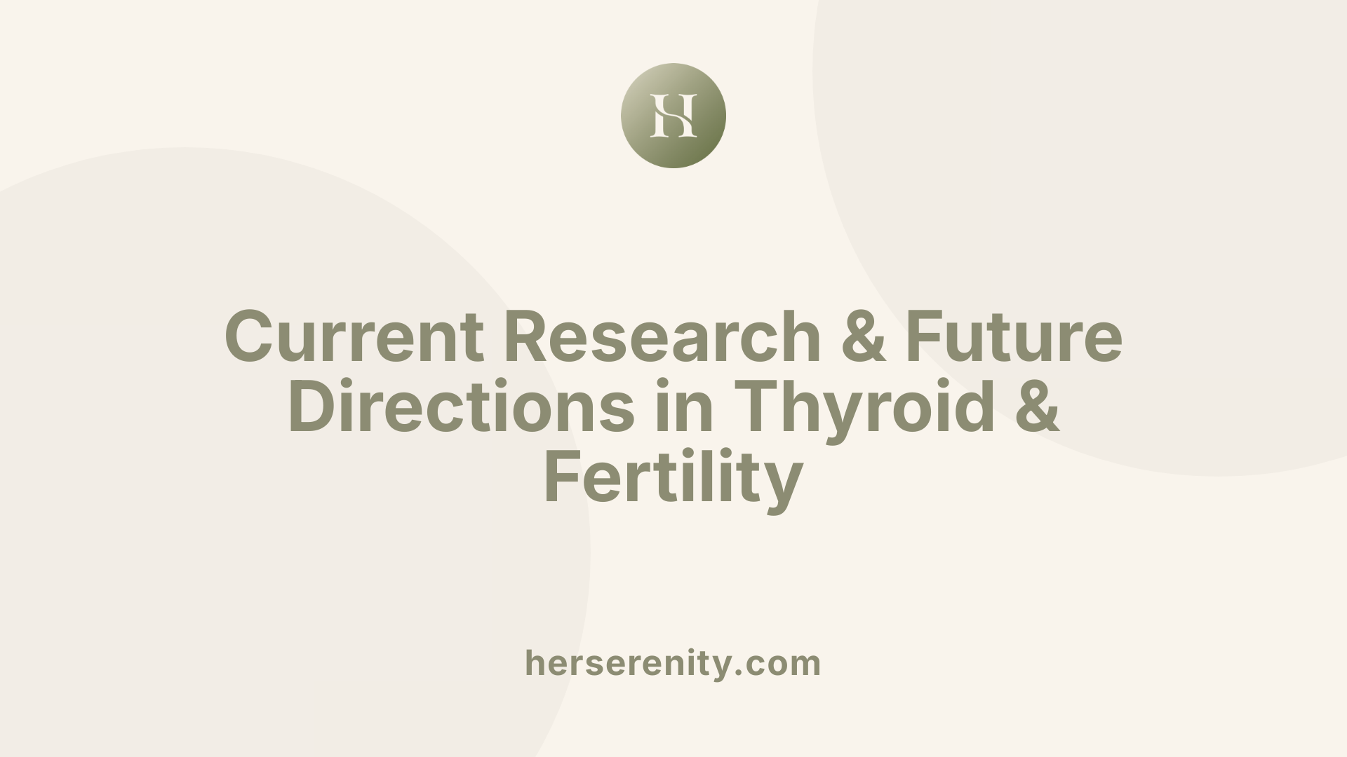 Current Research &amp; Future Directions in Thyroid &amp; Fertility