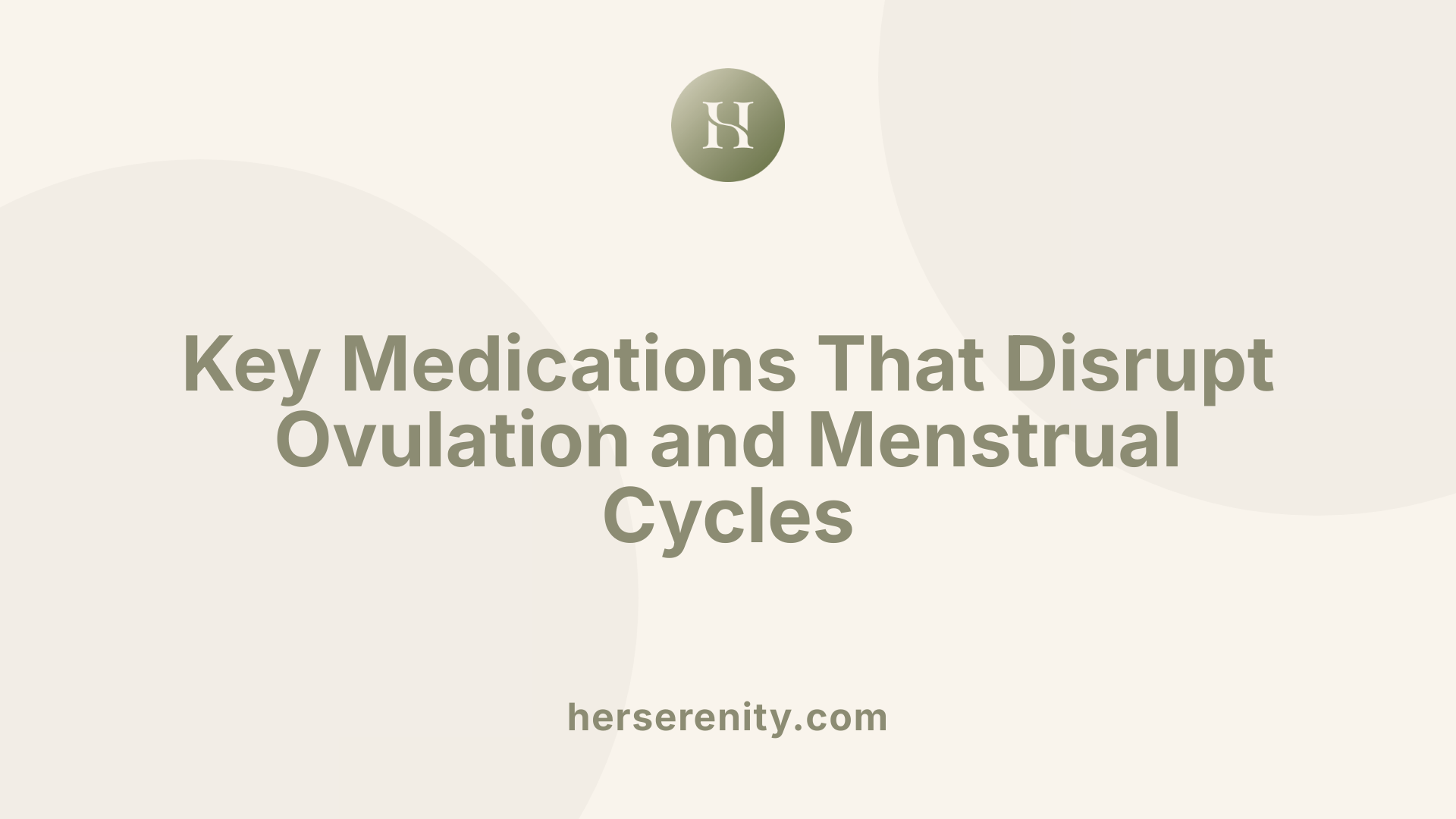 Key Medications That Disrupt Ovulation and Menstrual Cycles