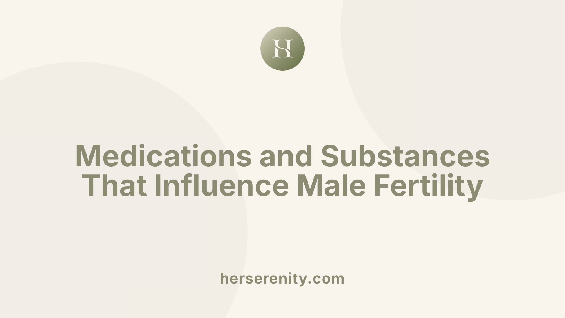 Medications and Substances That Influence Male Fertility