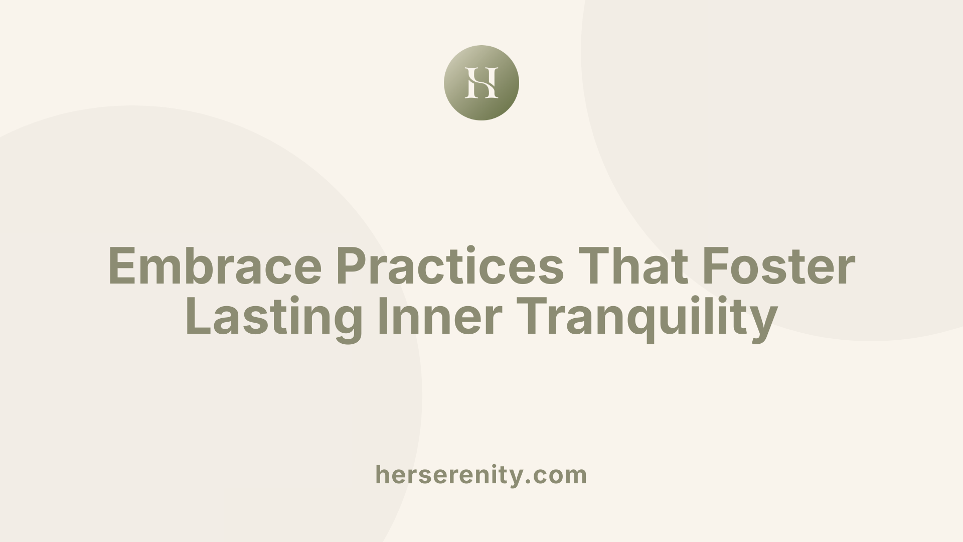 Embrace Practices That Foster Lasting Inner Tranquility