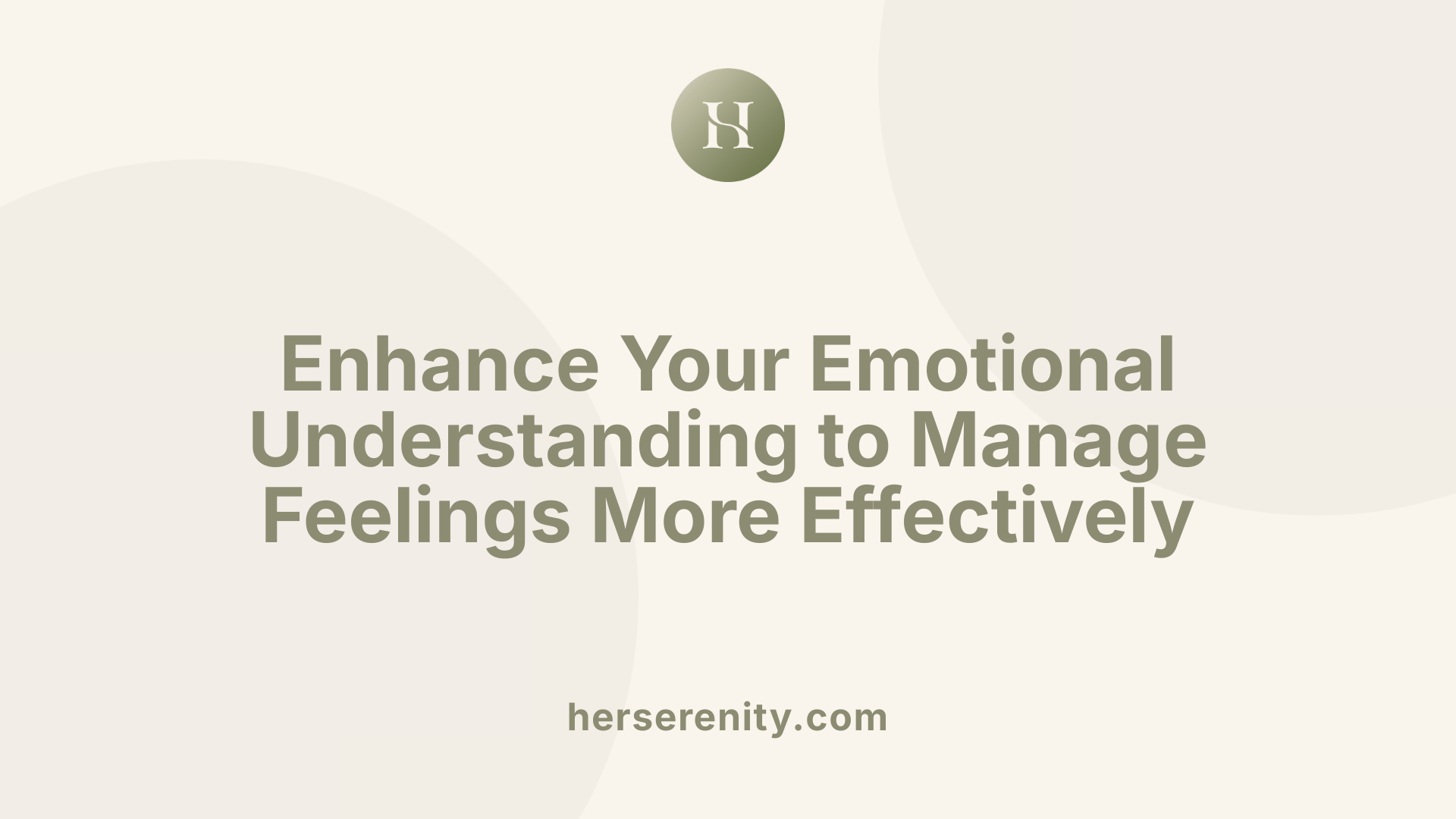 Enhance Your Emotional Understanding to Manage Feelings More Effectively
