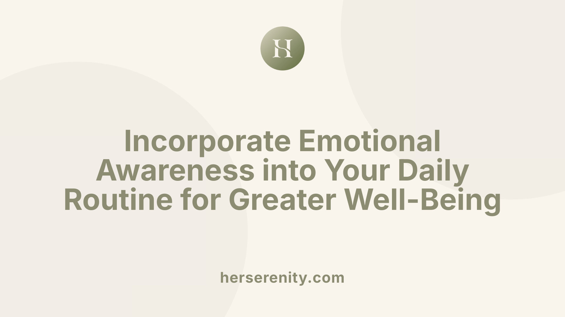 Incorporate Emotional Awareness into Your Daily Routine for Greater Well-Being