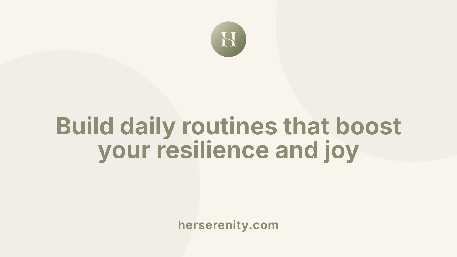 Build daily routines that boost your resilience and joy