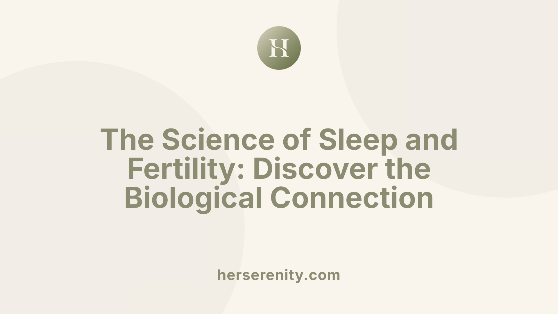 The Science of Sleep and Fertility: Discover the Biological Connection