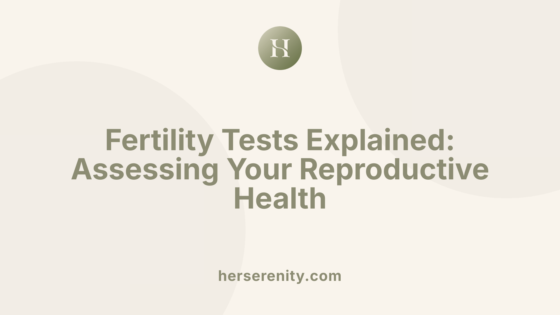 Fertility Tests Explained: Assessing Your Reproductive Health