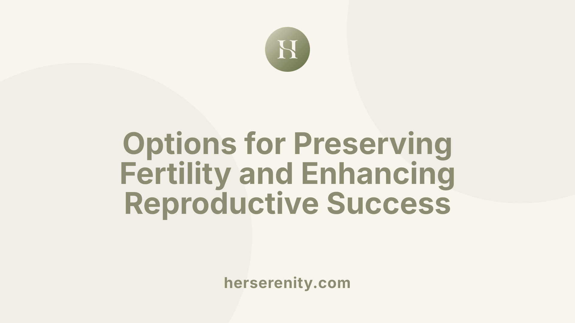 Options for Preserving Fertility and Enhancing Reproductive Success