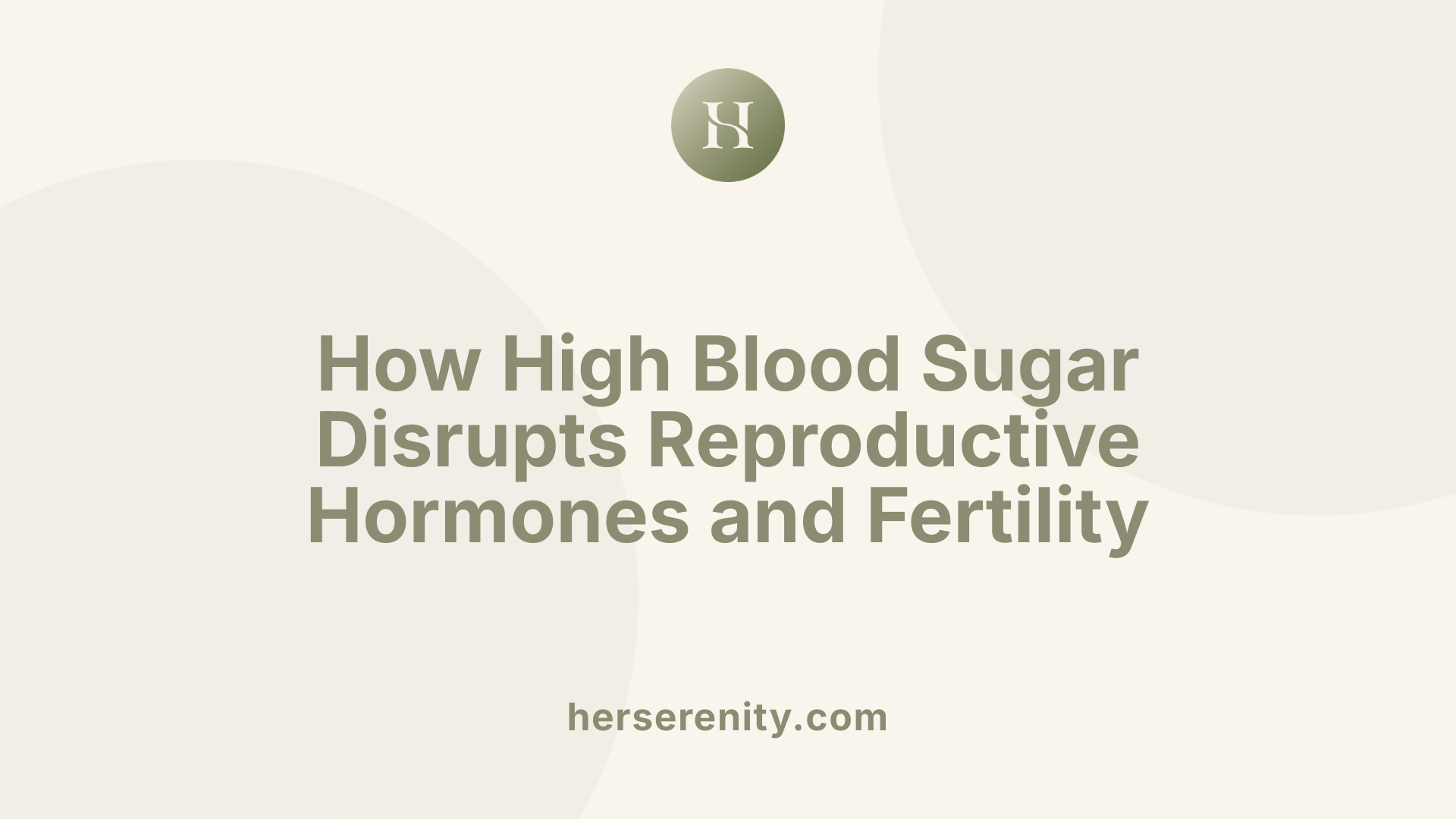 How High Blood Sugar Disrupts Reproductive Hormones and Fertility