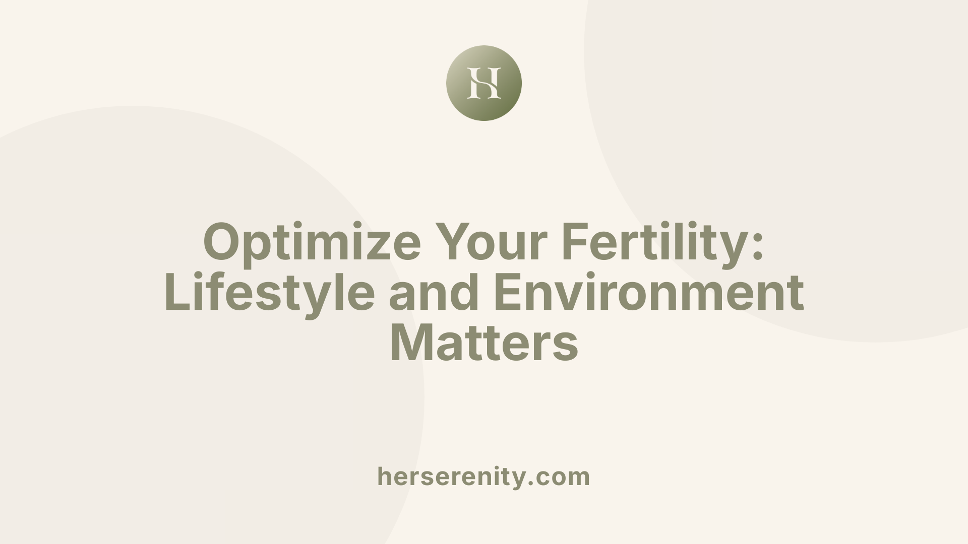 Optimize Your Fertility: Lifestyle and Environment Matters