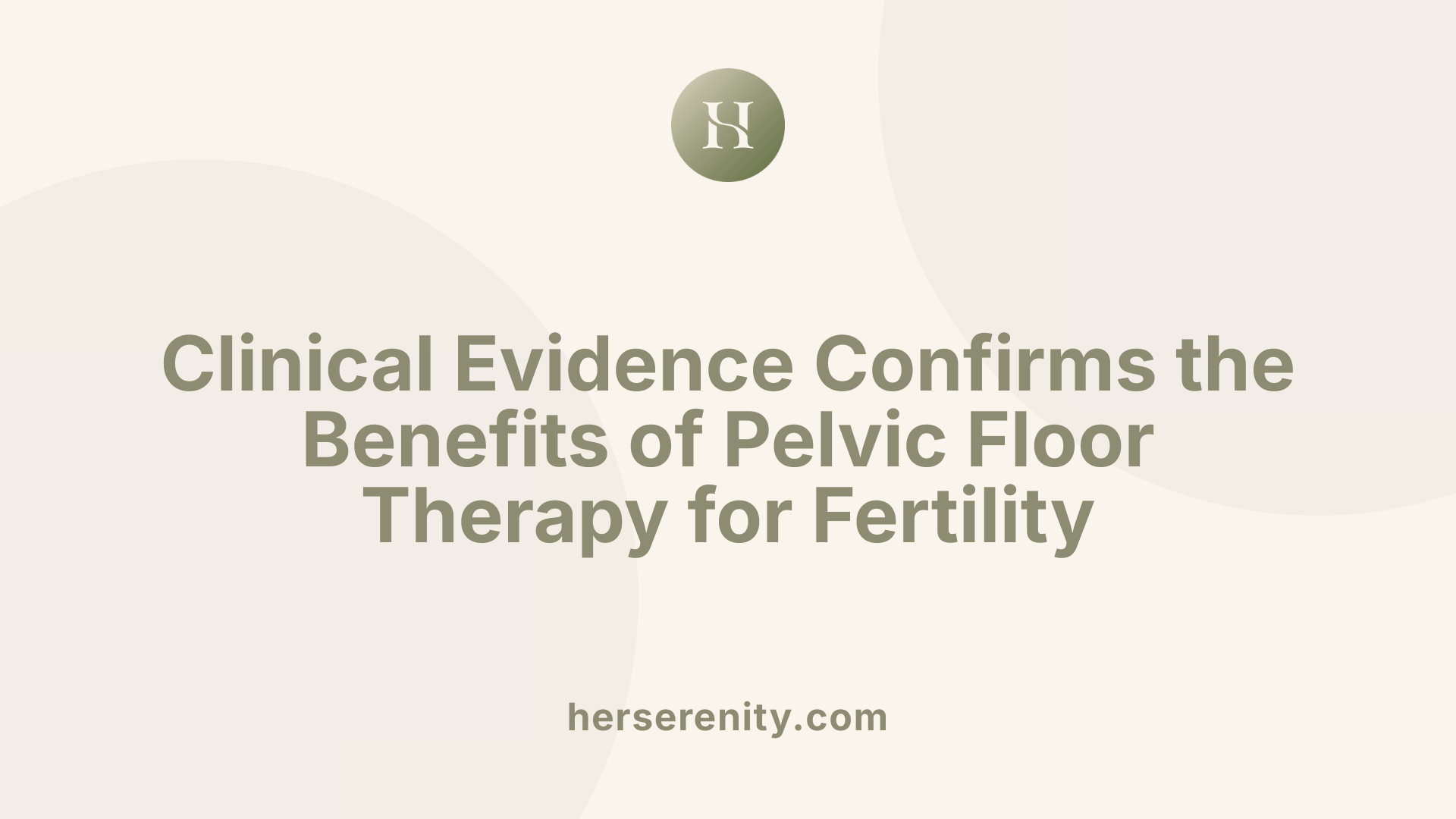 Clinical Evidence Confirms the Benefits of Pelvic Floor Therapy for Fertility