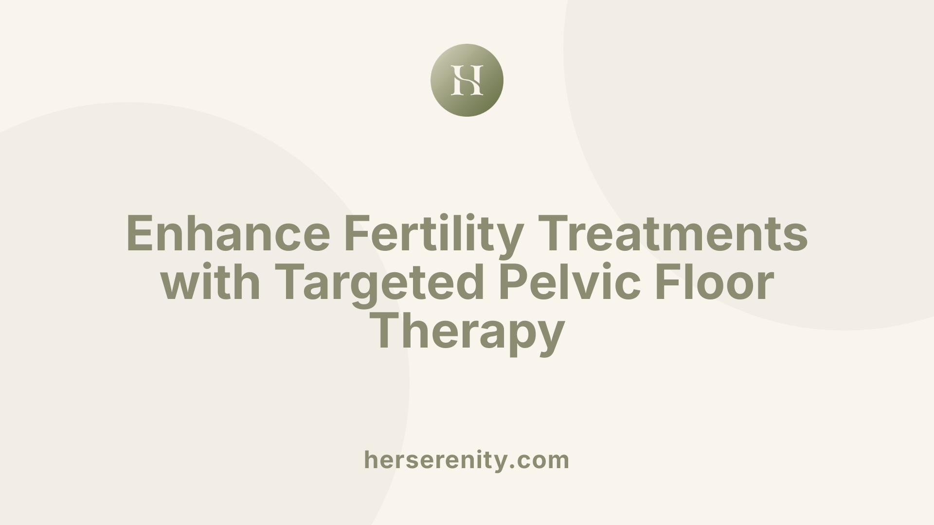 Enhance Fertility Treatments with Targeted Pelvic Floor Therapy
