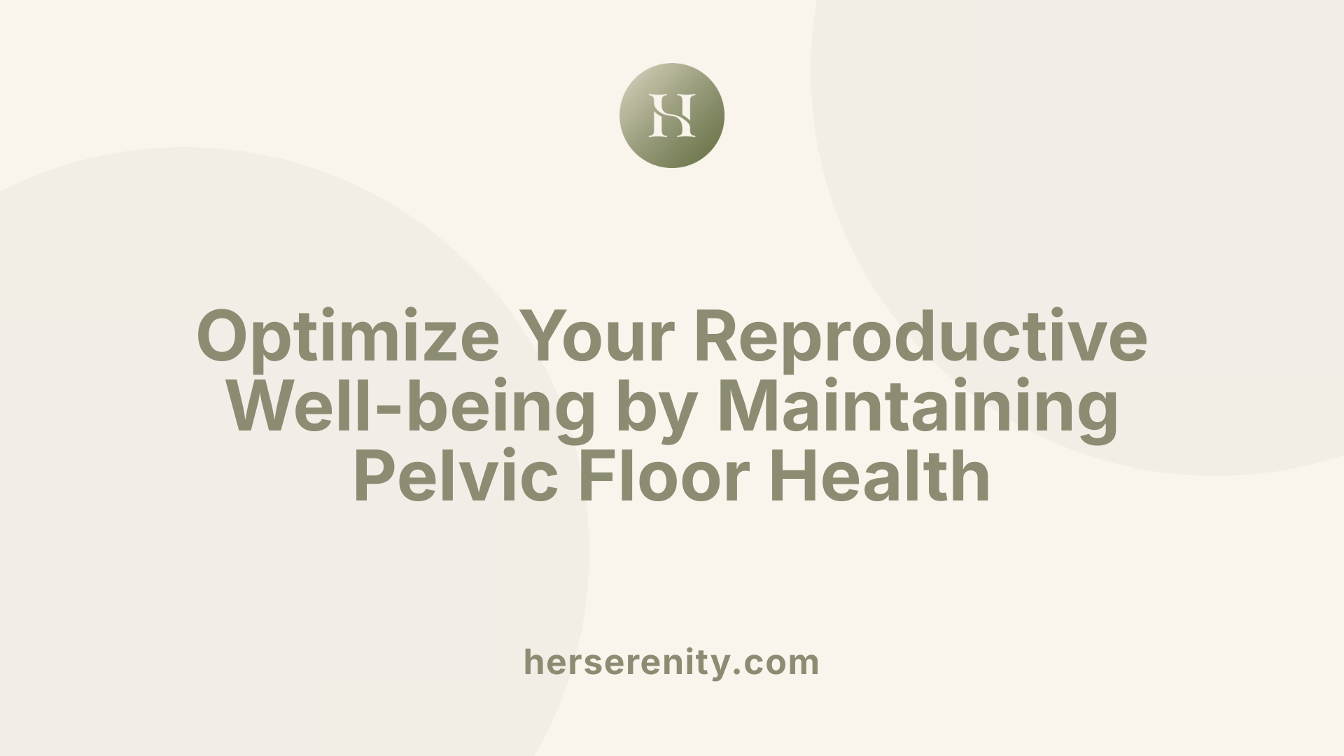 Optimize Your Reproductive Well-being by Maintaining Pelvic Floor Health