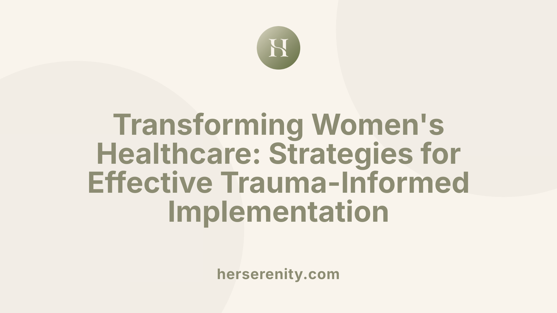 Transforming Women's Healthcare: Strategies for Effective Trauma-Informed Implementation