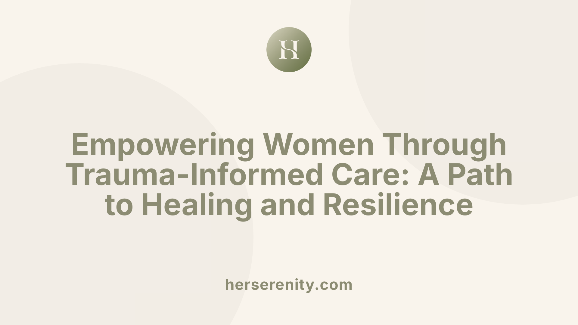 Empowering Women Through Trauma-Informed Care: A Path to Healing and Resilience