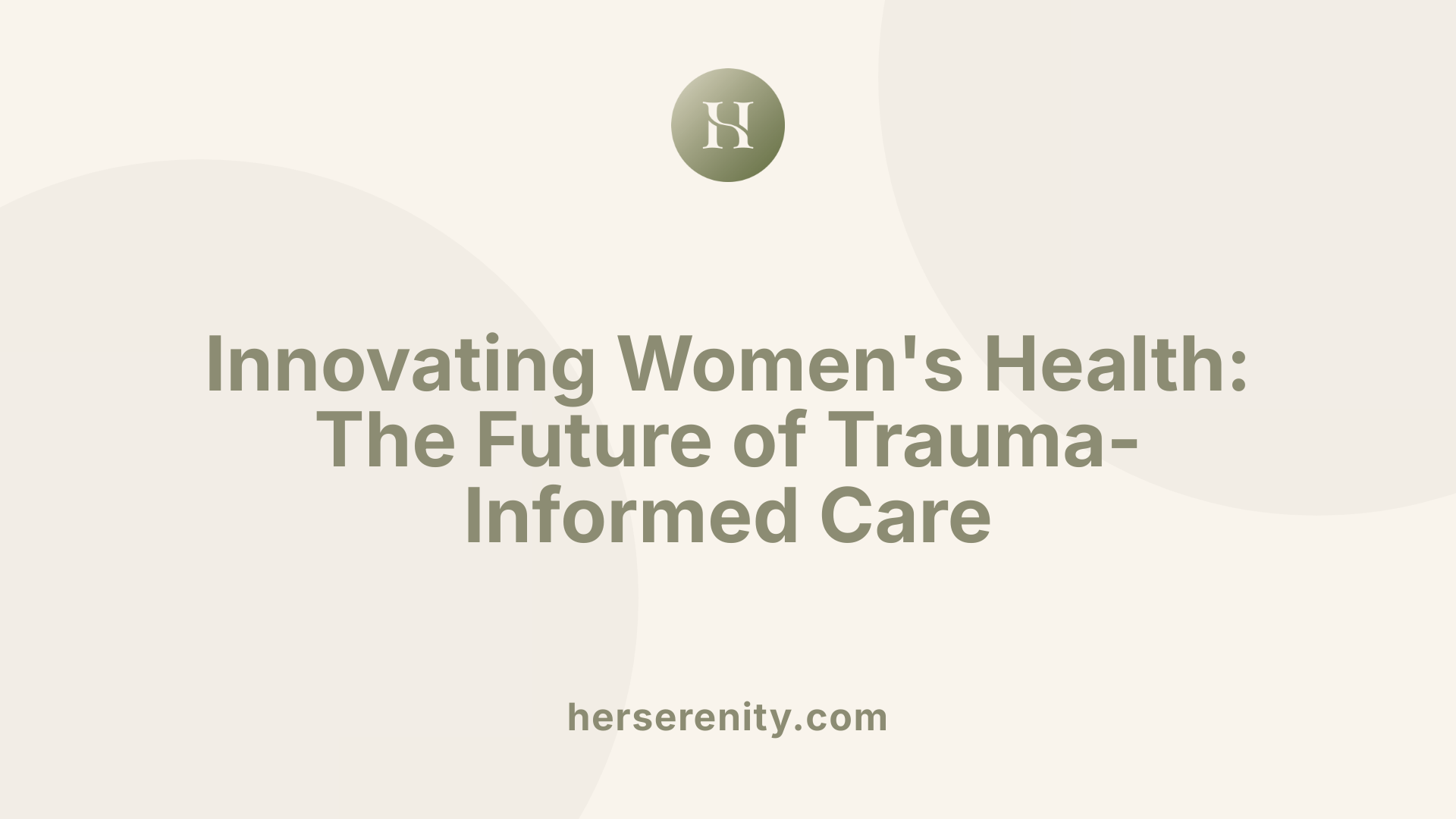 Innovating Women's Health: The Future of Trauma-Informed Care
