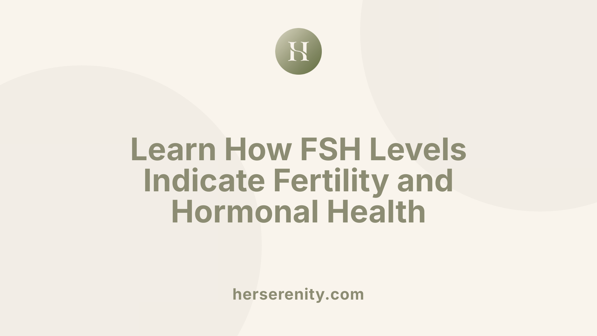 Learn How FSH Levels Indicate Fertility and Hormonal Health