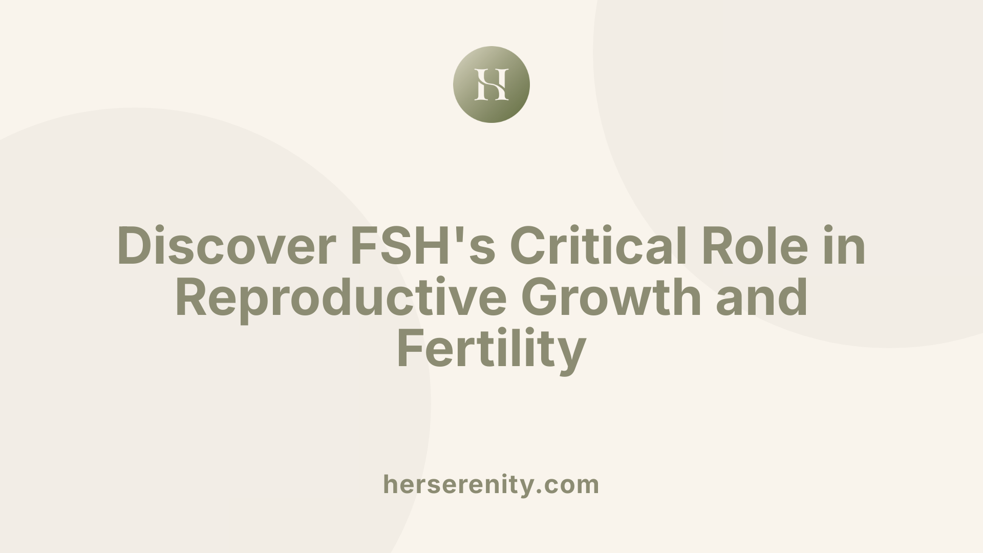Discover FSH's Critical Role in Reproductive Growth and Fertility