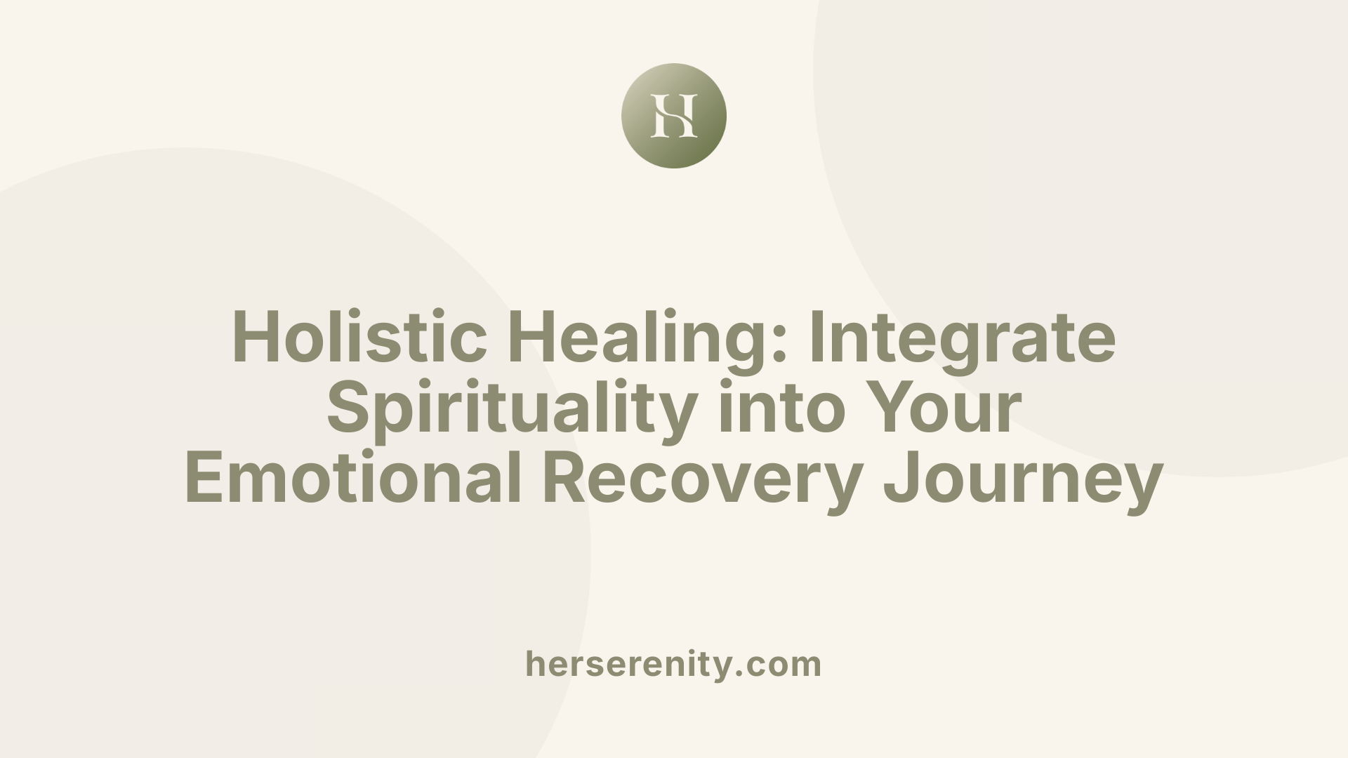 Holistic Healing: Integrate Spirituality into Your Emotional Recovery Journey