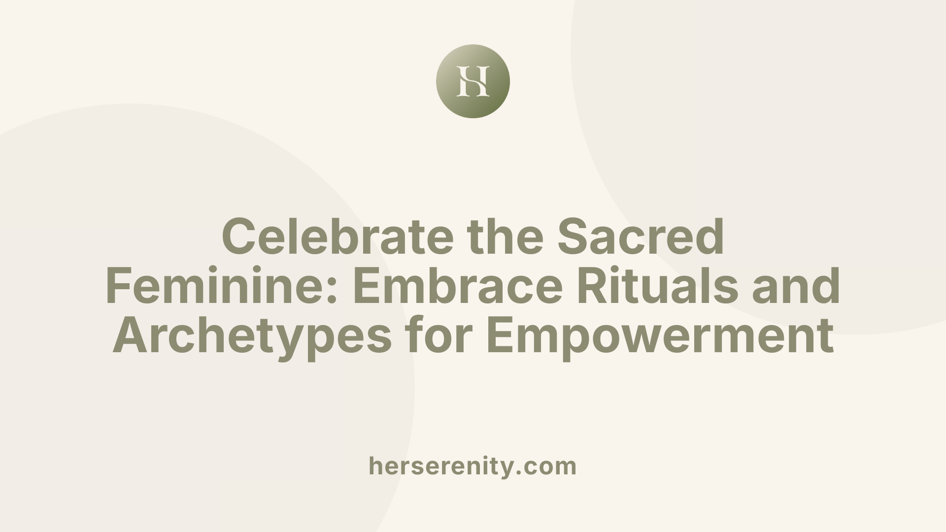 Celebrate the Sacred Feminine: Embrace Rituals and Archetypes for Empowerment
