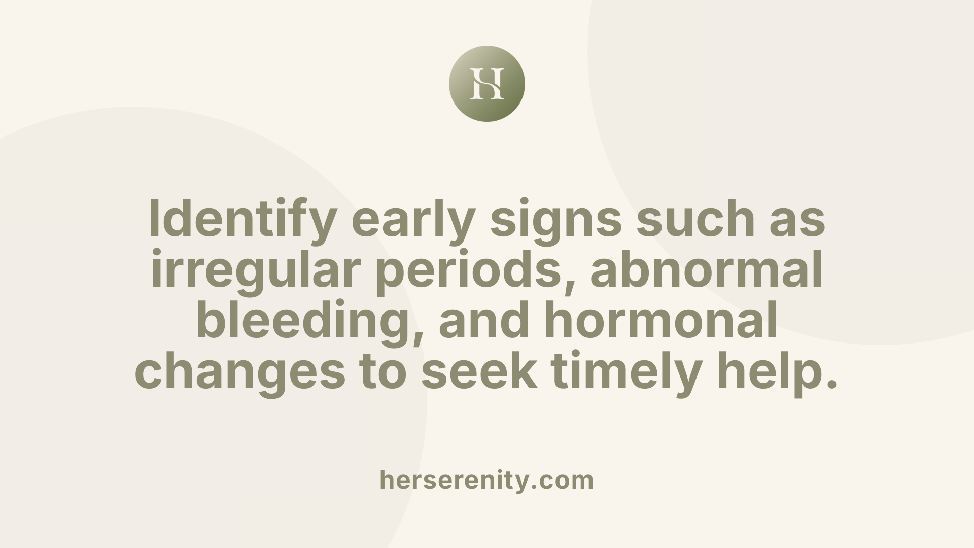 Identify early signs such as irregular periods, abnormal bleeding, and hormonal changes to seek timely help.