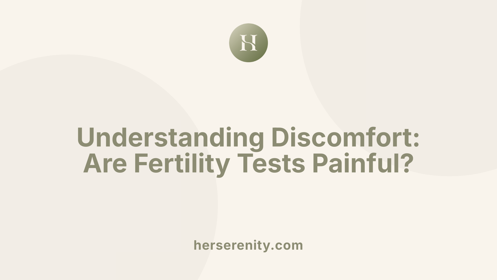 Understanding Discomfort: Are Fertility Tests Painful?