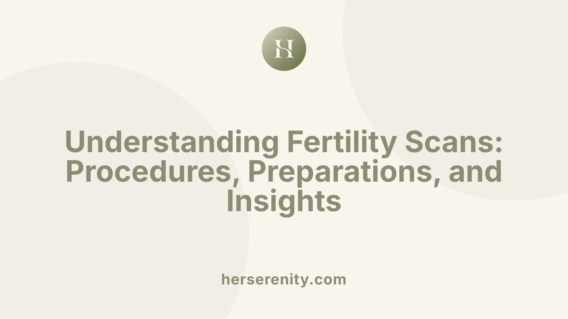 Understanding Fertility Scans: Procedures, Preparations, and Insights