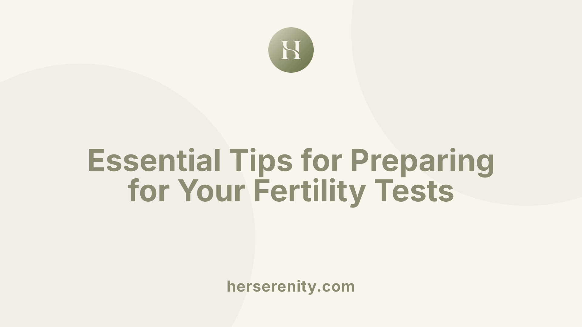 Essential Tips for Preparing for Your Fertility Tests