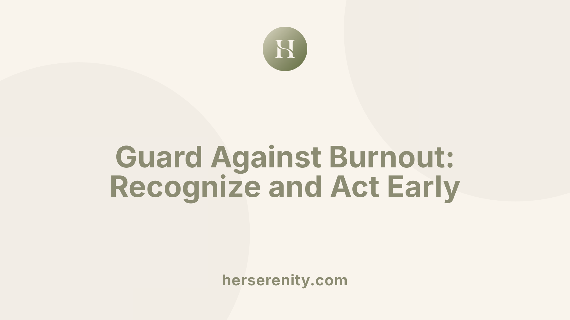 Guard Against Burnout: Recognize and Act Early