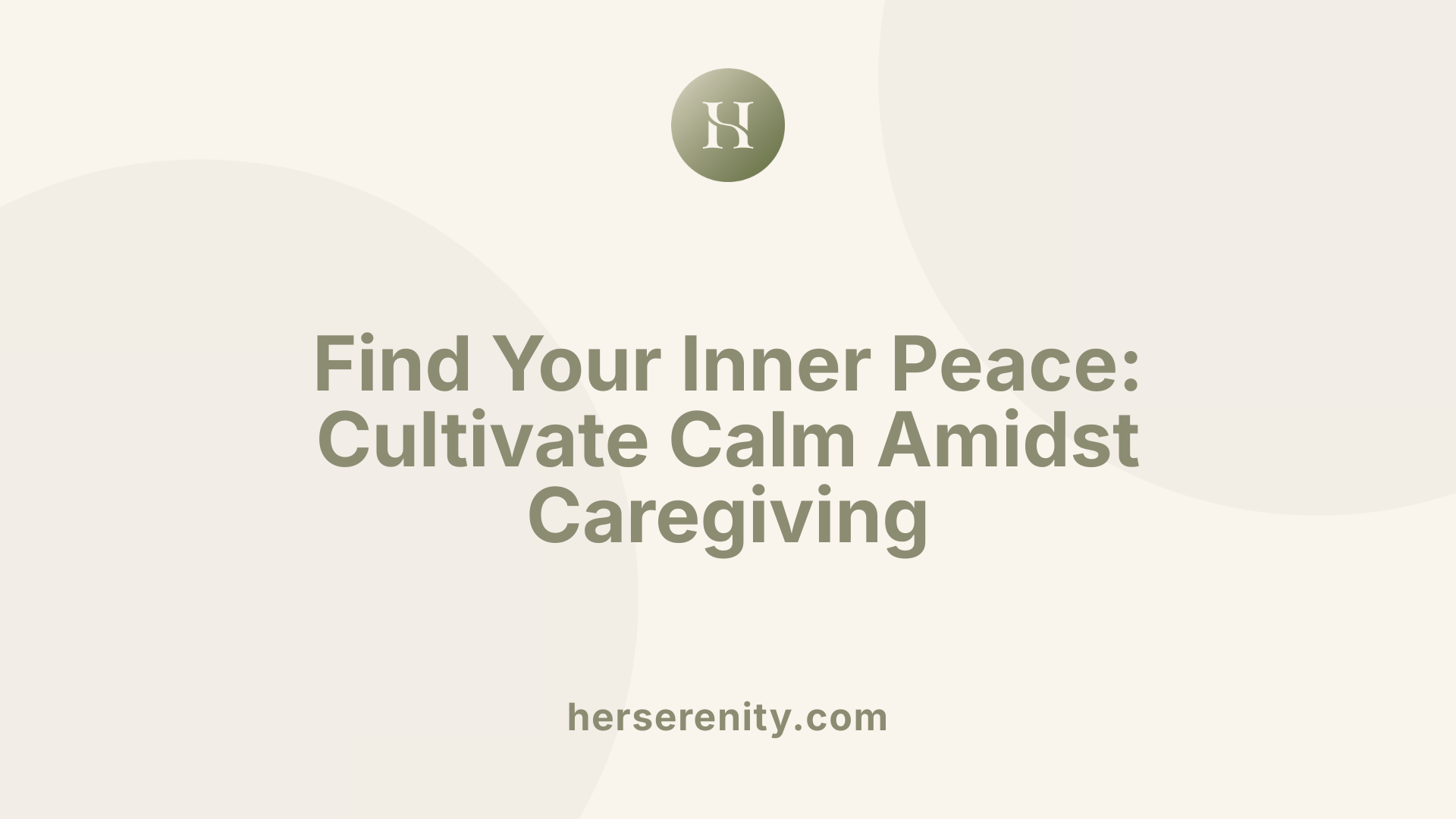 Find Your Inner Peace: Cultivate Calm Amidst Caregiving
