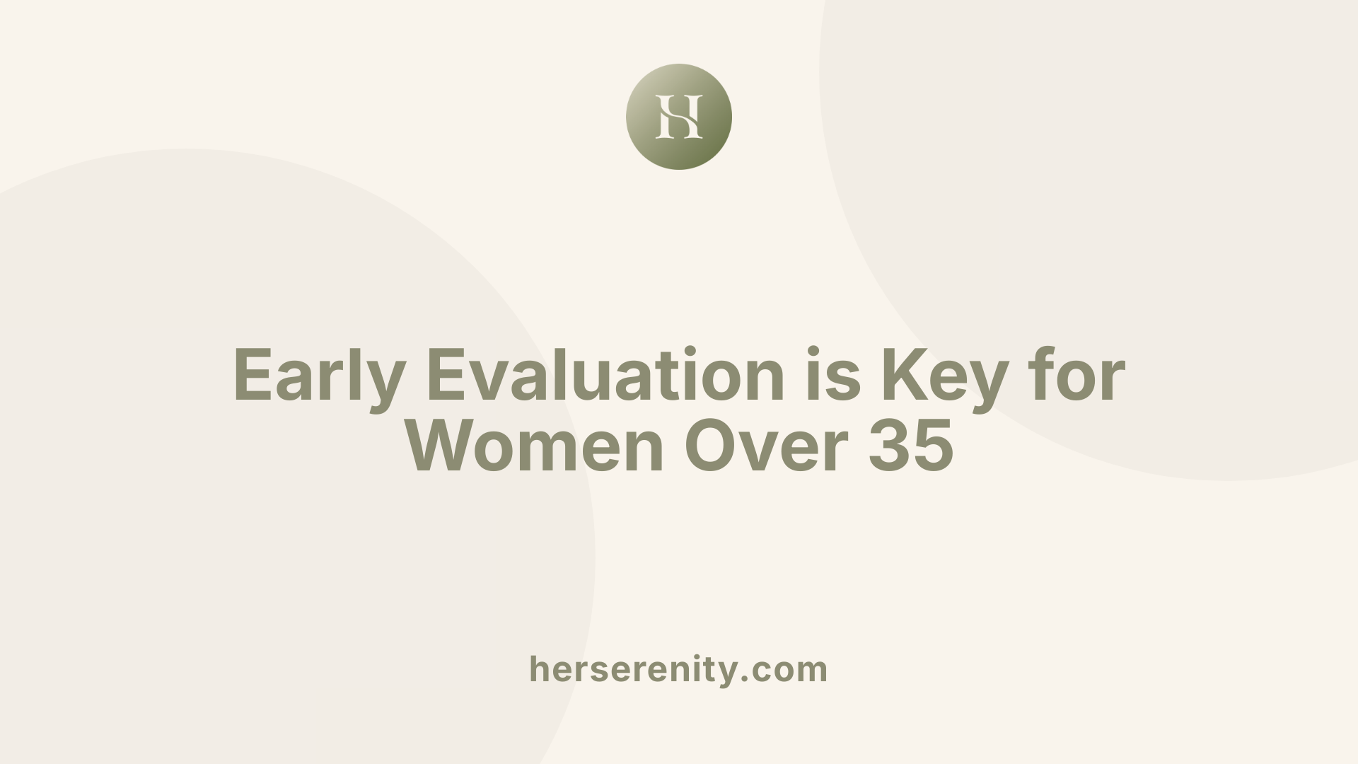 Early Evaluation is Key for Women Over 35