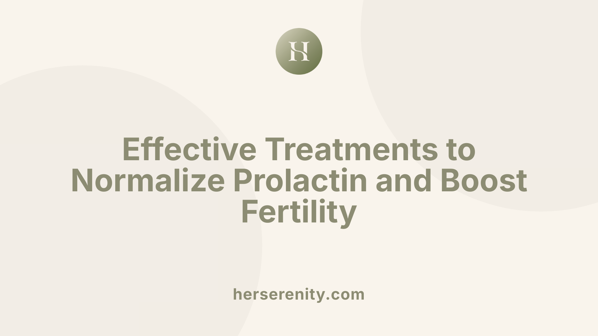 Effective Treatments to Normalize Prolactin and Boost Fertility