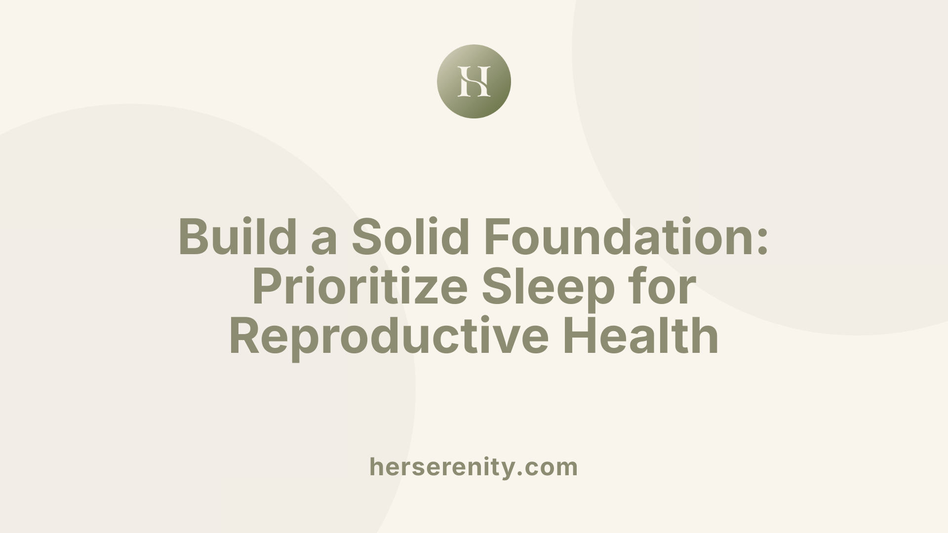 Build a Solid Foundation: Prioritize Sleep for Reproductive Health