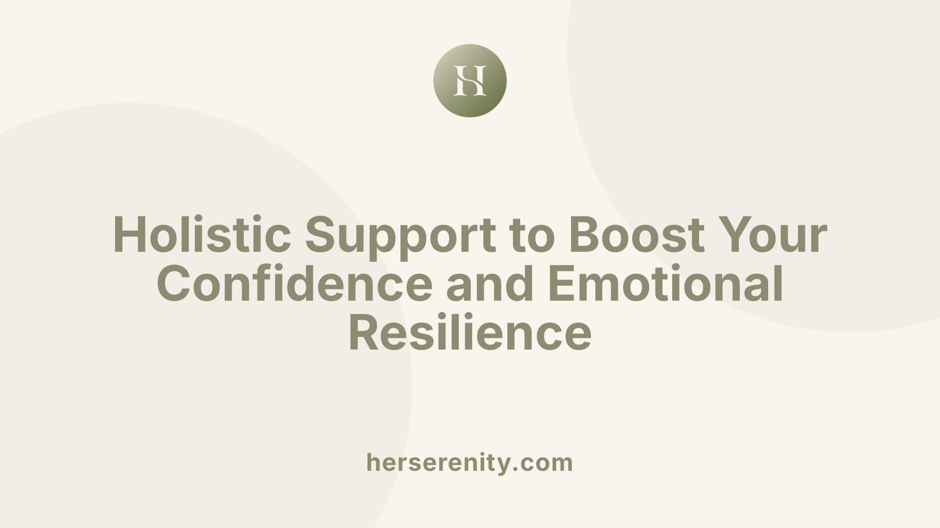 Holistic Support to Boost Your Confidence and Emotional Resilience