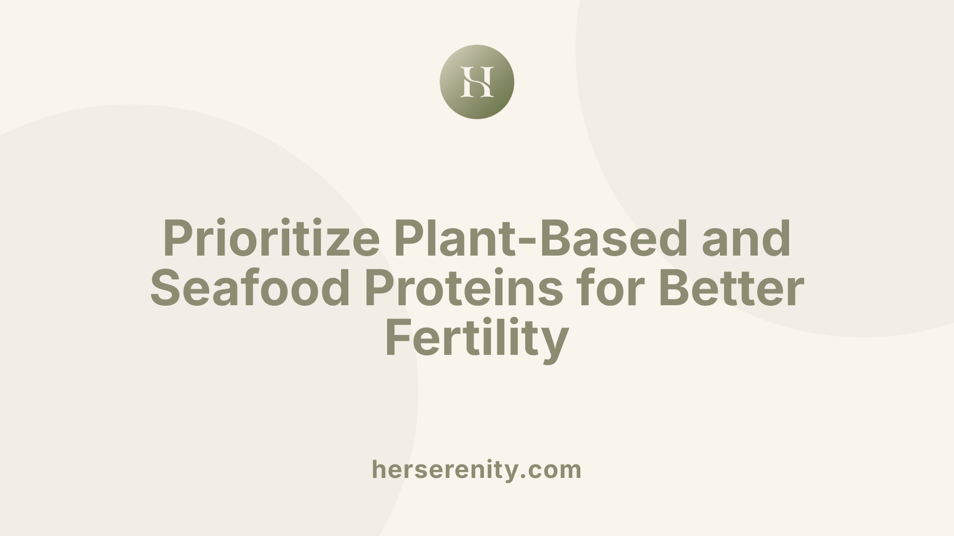 Prioritize Plant-Based and Seafood Proteins for Better Fertility