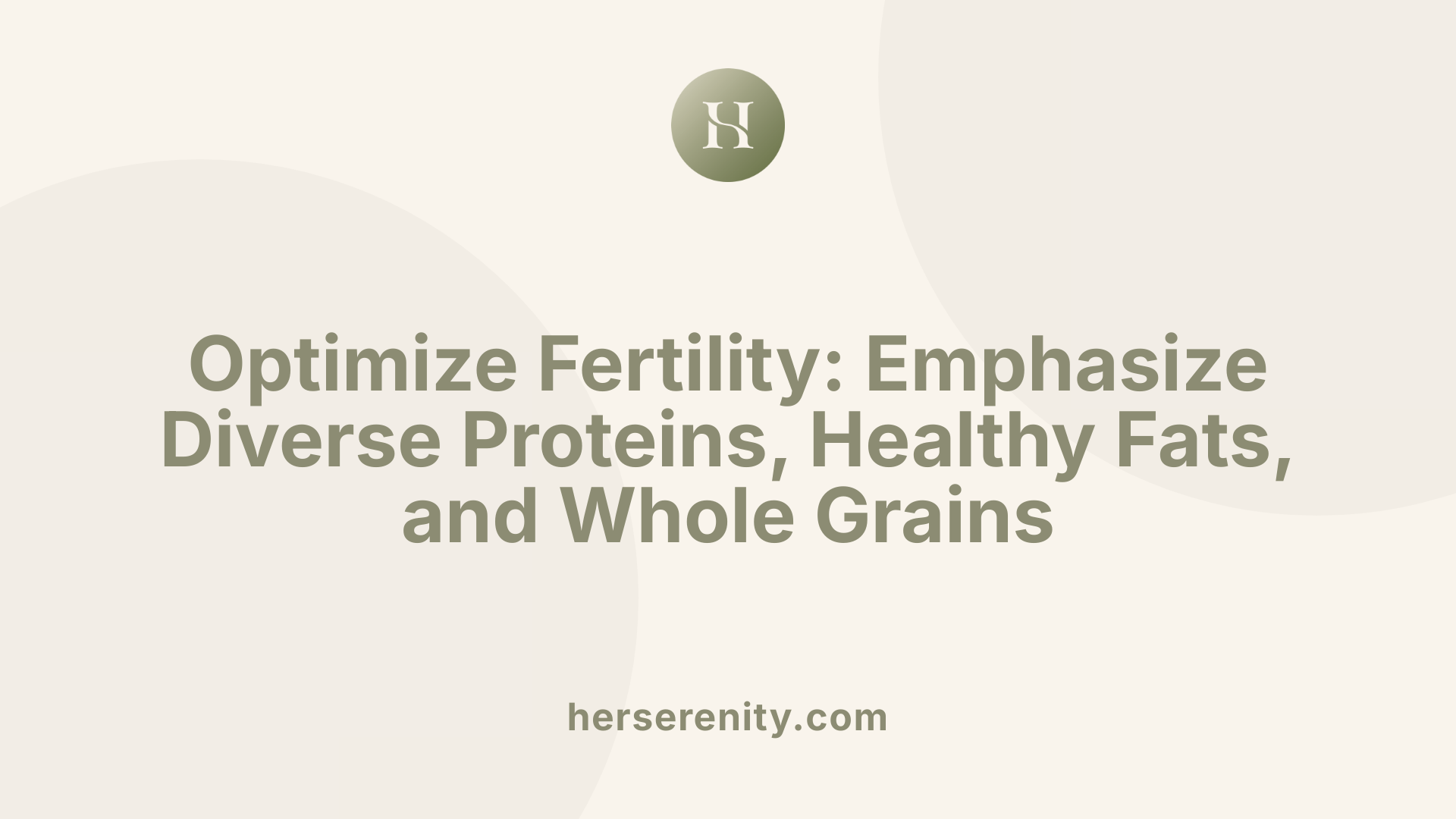 Optimize Fertility: Emphasize Diverse Proteins, Healthy Fats, and Whole Grains