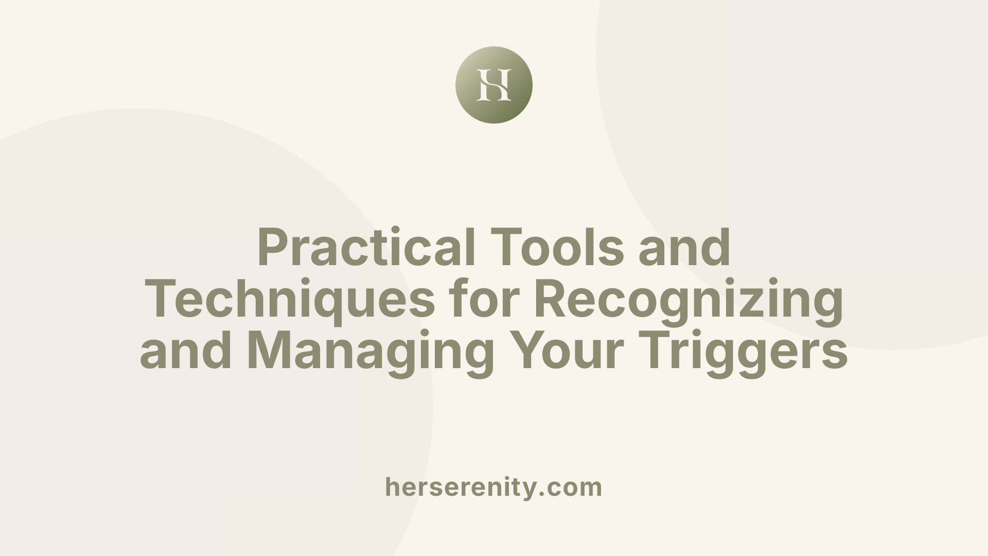 Practical Tools and Techniques for Recognizing and Managing Your Triggers