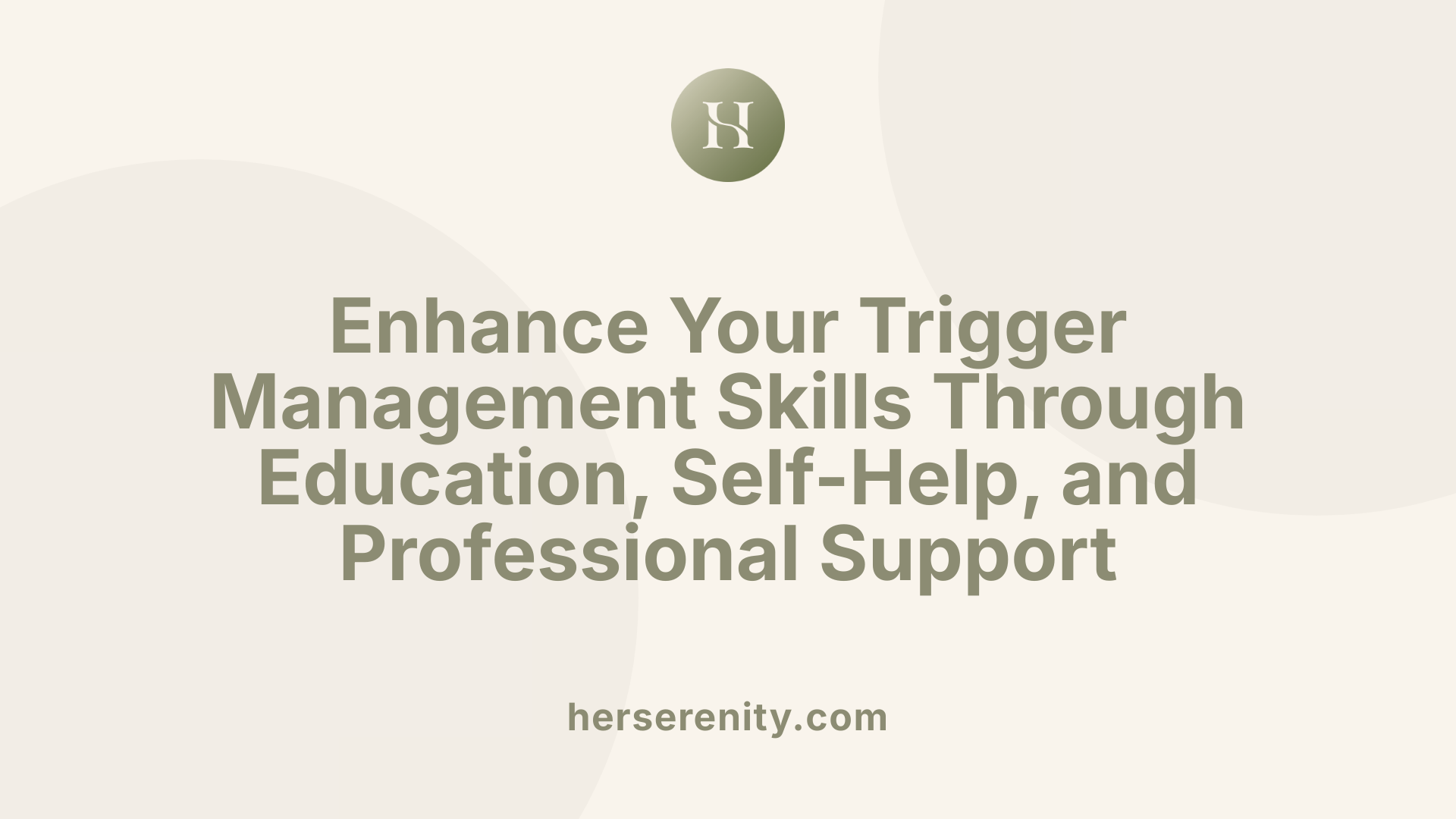 Enhance Your Trigger Management Skills Through Education, Self-Help, and Professional Support